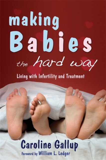 Making Babies the Hard Way : Living with Infertility and Treatment, Paperback / softback Book