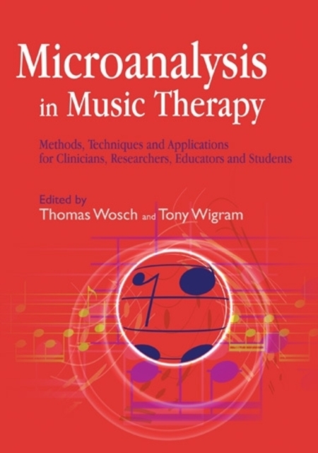 Microanalysis in Music Therapy : Methods, Techniques and Applications for Clinicians, Researchers, Educators and Students, Paperback / softback Book