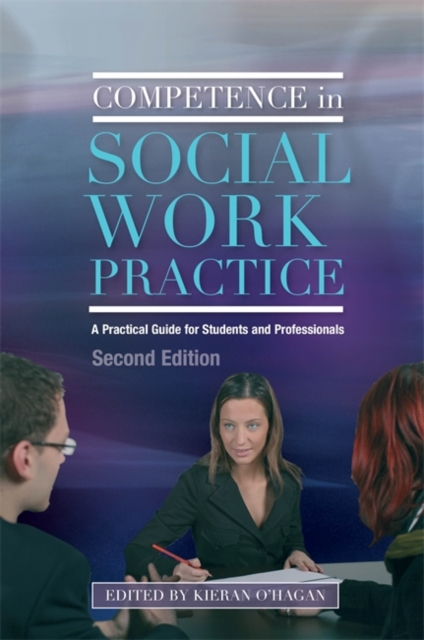 Competence in Social Work Practice : A Practical Guide for Students and Professionals, Paperback / softback Book