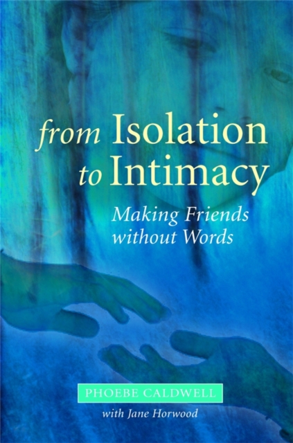 From Isolation to Intimacy : Making Friends without Words, Paperback / softback Book