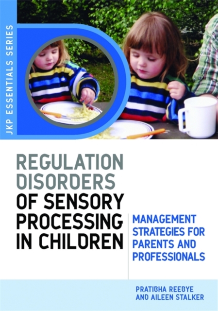 Understanding Regulation Disorders of Sensory Processing in Children : Management Strategies for Parents and Professionals, Paperback / softback Book