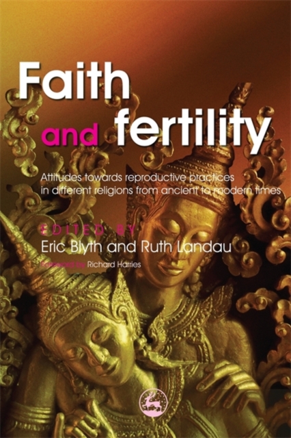 Faith and Fertility : Attitudes Towards Reproductive Practices in Different Religions from Ancient to Modern Times, Paperback / softback Book