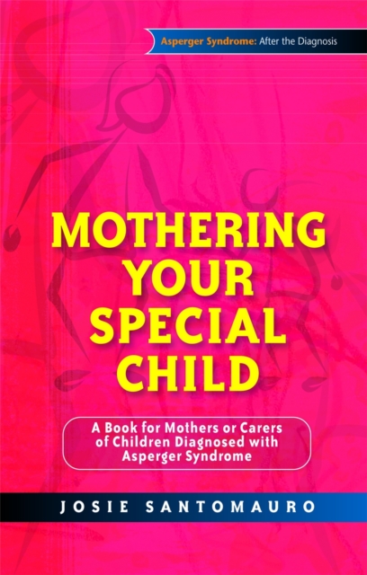 Mothering Your Special Child : A Book for Mothers or Carers of Children Diagnosed with Asperger Syndrome, Paperback / softback Book