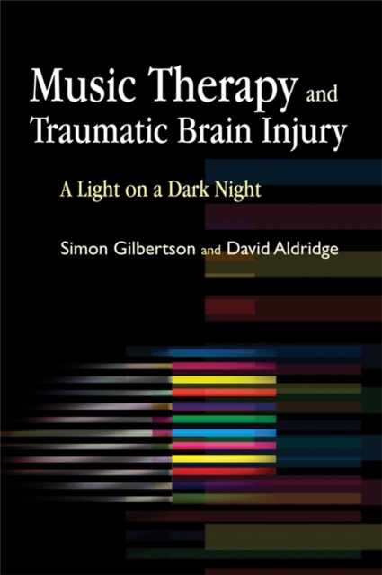 Music Therapy and Traumatic Brain Injury : A Light on a Dark Night, Paperback / softback Book