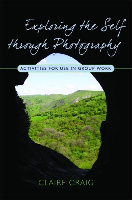 Exploring the Self through Photography : Activities for Use in Group Work, Paperback / softback Book