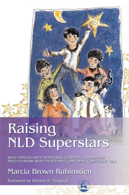 Raising NLD Superstars : What Families with Nonverbal Learning Disabilities Need to Know About Nurturing Confident, Competent Kids, Paperback / softback Book