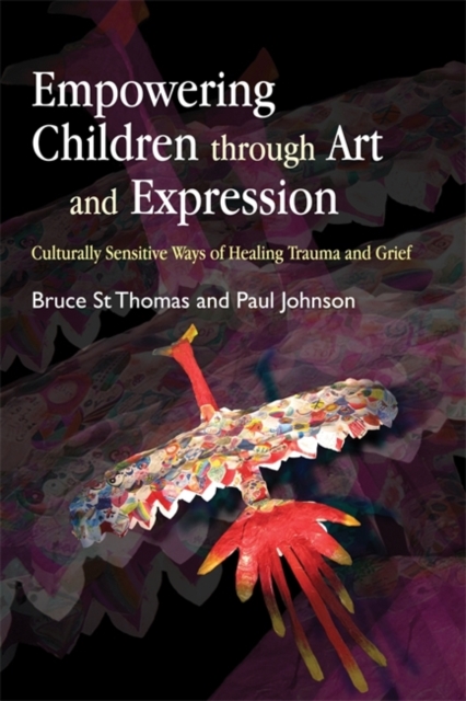 Empowering Children through Art and Expression : Culturally Sensitive Ways of Healing Trauma and Grief, Paperback / softback Book
