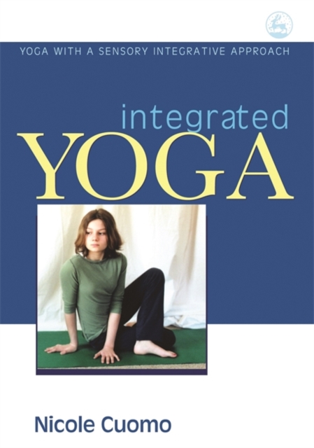 Integrated Yoga : Yoga with a Sensory Integrative Approach, Paperback / softback Book