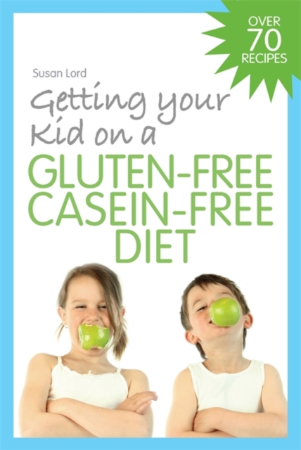 Getting Your Kid on a Gluten-Free Casein-Free Diet, Paperback / softback Book