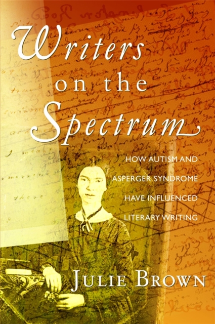 Writers on the Spectrum : How Autism and Asperger Syndrome have Influenced Literary Writing, Paperback / softback Book