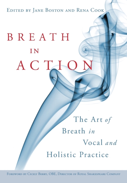 Breath in Action : The Art of Breath in Vocal and Holistic Practice, Paperback / softback Book