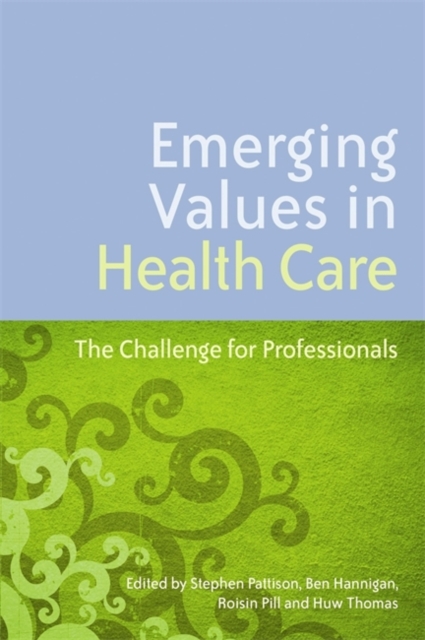 Emerging Values in Health Care : The Challenge for Professionals, Paperback / softback Book