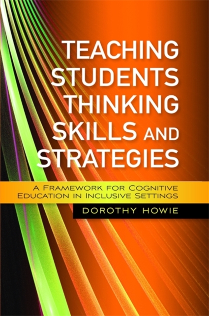 Teaching Students Thinking Skills and Strategies : A Framework for Cognitive Education in Inclusive Settings, Paperback / softback Book