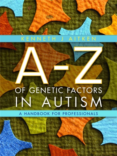 An A-Z of Genetic Factors in Autism : A Handbook for Professionals, Hardback Book