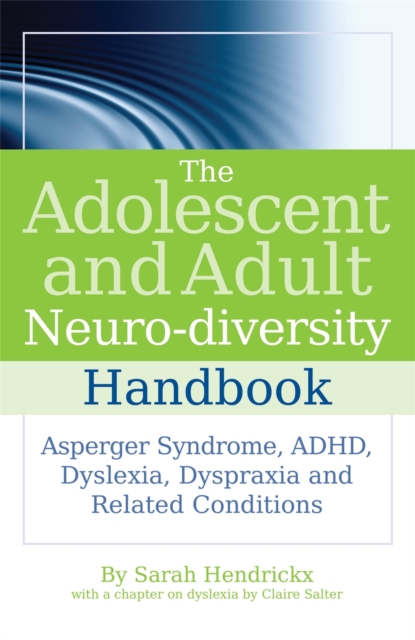 The Adolescent and Adult Neuro-diversity Handbook : Asperger Syndrome, ADHD, Dyslexia, Dyspraxia and Related Conditions, Paperback / softback Book