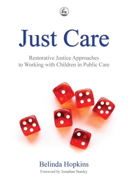 Just Care : Restorative Justice Approaches to Working with Children in Public Care, Paperback / softback Book