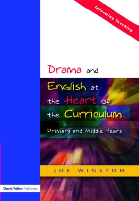 Drama and English at the Heart of the Curriculum : Primary and Middle Years, Paperback / softback Book
