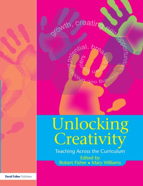 Unlocking Creativity : A Teacher's Guide to Creativity Across the Curriculum, Paperback / softback Book