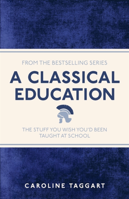 A Classical Education : The Stuff You Wish You'd Been Taught At School, EPUB eBook