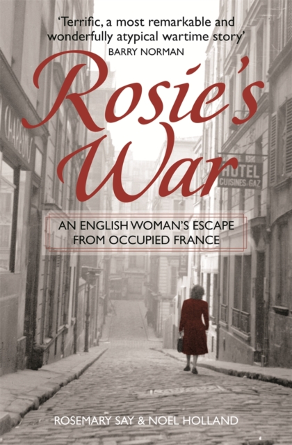 Rosie's War : An Englishwoman's Escape From Occupied France, EPUB eBook