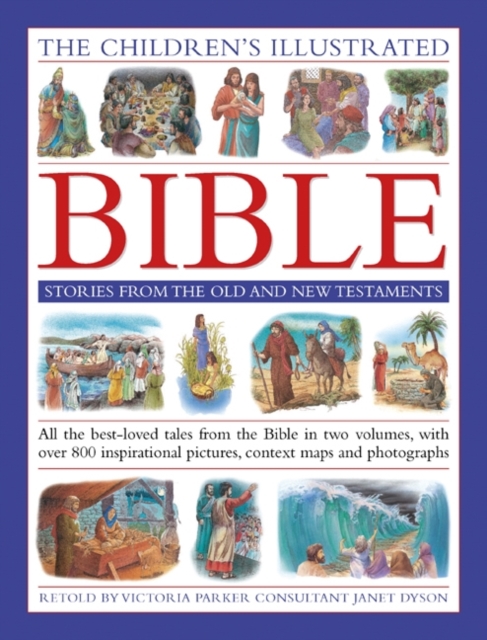 The Children's Illustrated Bible Stories from the Old and New Testaments : All the Best-loved Tales from the Bible in Two Volumes, with Over 800 Inspirational Pictures, Context Maps and Photographs, Hardback Book