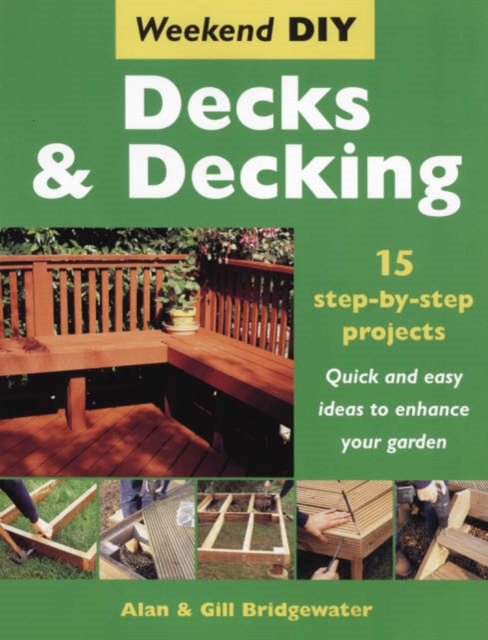 Decks and Decking : 15 Step-by-step Projects - Quick and Easy Ideas to Enhance Your Garden, Paperback / softback Book