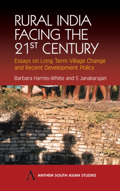 Rural India Facing the 21st Century : Essays on Long Term Village Change and Recent Development Policy, Hardback Book
