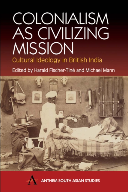 Colonialism as Civilizing Mission : Cultural Ideology in British India, Paperback / softback Book
