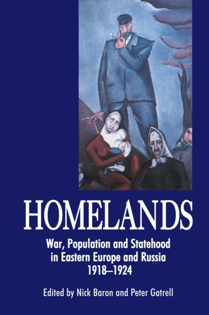 Homelands : War, Population and Statehood in Eastern Europe and Russia, 1918-1924, Hardback Book