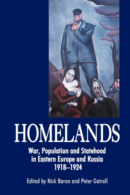 Homelands : War, Population and Statehood in Eastern Europe and Russia, 1918-1924, Paperback / softback Book