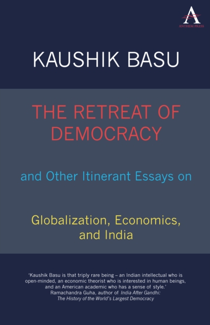 The Retreat of Democracy and Other Itinerant Essays on Globalization, Economics, and India, Paperback / softback Book