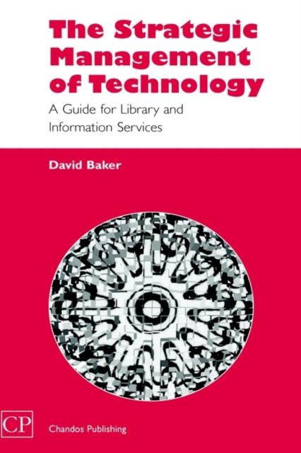The Strategic Management of Technology : A Guide for Library and Information Services, Hardback Book