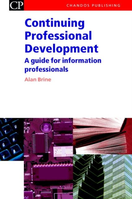 Continuing Professional Development : A Guide for Information Professionals, Hardback Book