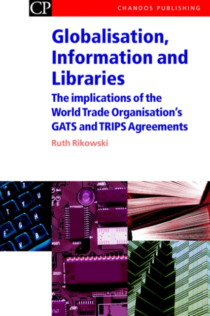 Globalisation, Information and Libraries : The Implications of the World Trade Organisation's GATS and TRIPS Agreements, Hardback Book