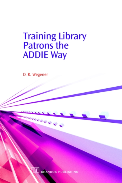 Training Library Patrons the ADDIE Way, Hardback Book