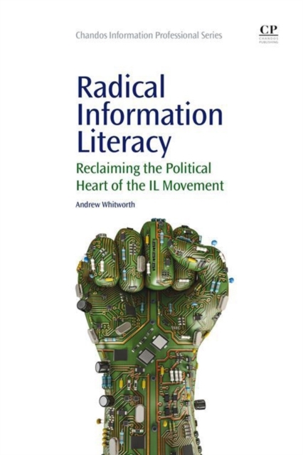 Radical Information Literacy : Reclaiming the Political Heart of the IL Movement, Paperback / softback Book