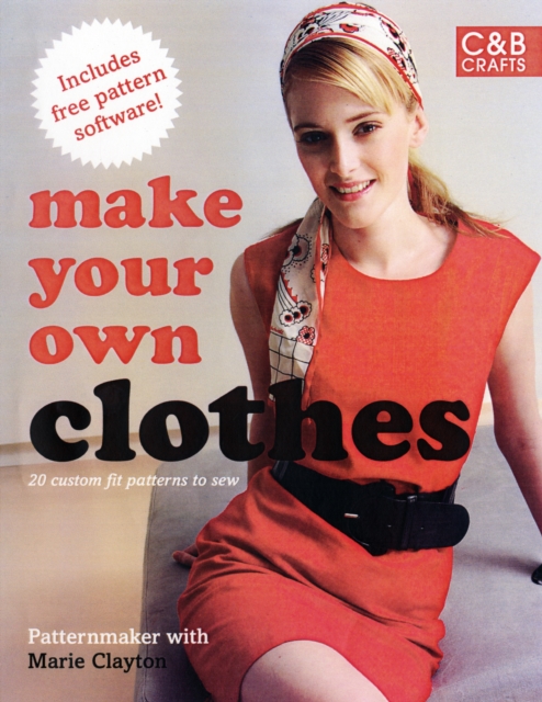 Make Your Own Clothes : 20 Custom-Fit Patterns to Sew, Paperback / softback Book