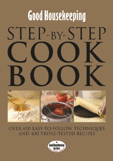 Good Housekeeping Step by Step Cookbook: Over 650 Easy-To-Follow Techniques, Hardback Book