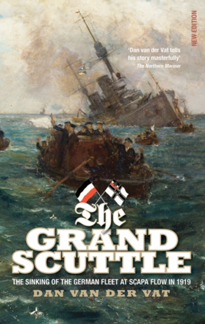 The Grand Scuttle : The Sinking of the German Fleet at Scapa Flow in 1919, Paperback / softback Book