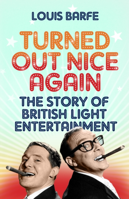 Turned Out Nice Again : The Story of British Light Entertainment, Paperback / softback Book
