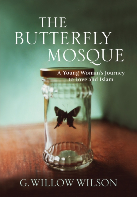 The Butterfly Mosque : A Young Woman's Journey To Love and Islam, Hardback Book