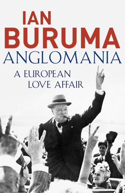 Anglomania : A European Love Affair, Paperback / softback Book