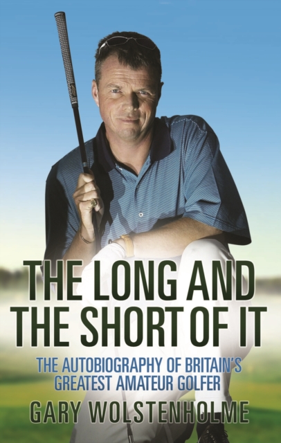 Long and Short of it : The Autobiography of Britain's Greatest Amateur Golfer, Hardback Book