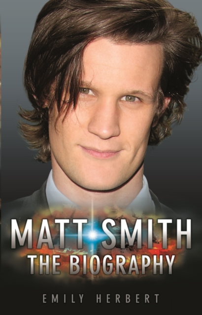 Matt Smith : The Biography, Hardback Book