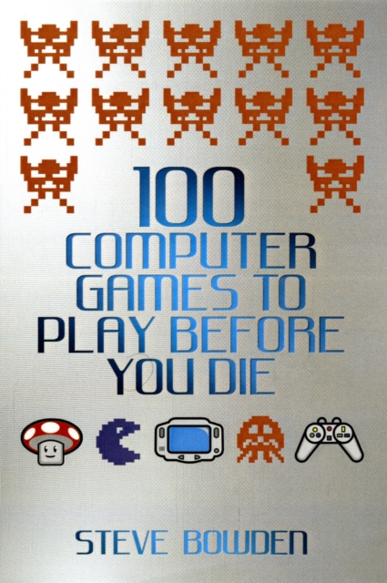 100 Computer Games to Play Before You Die, Paperback / softback Book