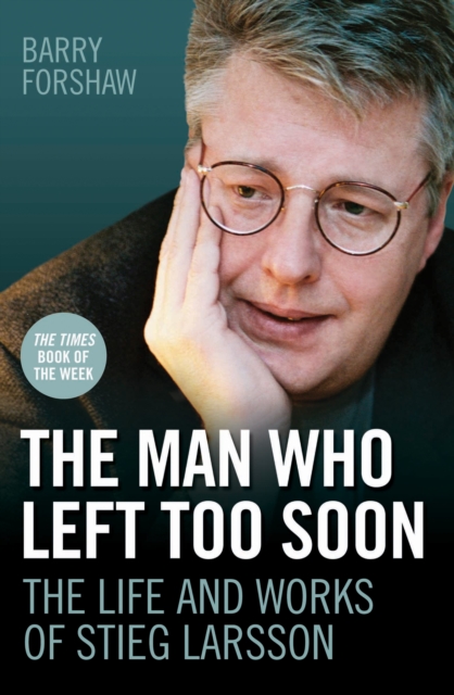 The Man Who Left Too Soon - the Life and Works of Stieg Larsson, Paperback / softback Book