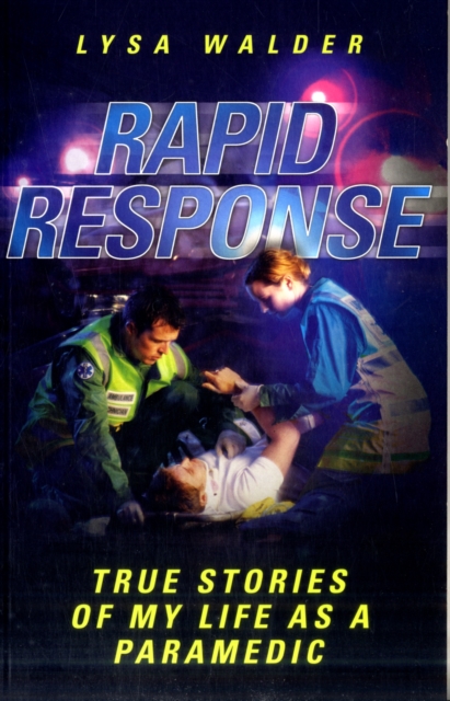 Rapid Response : True Stories of My Life as a Paramedic, Paperback / softback Book