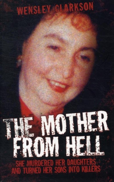 Mother from Hell : She Murdered Her Daughters and Turned Her Sons into Killers, Paperback / softback Book