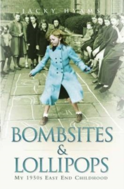 Bombsites and Lollipops - My 1950s East End Childhood : My 1950s East End Childhood, EPUB eBook