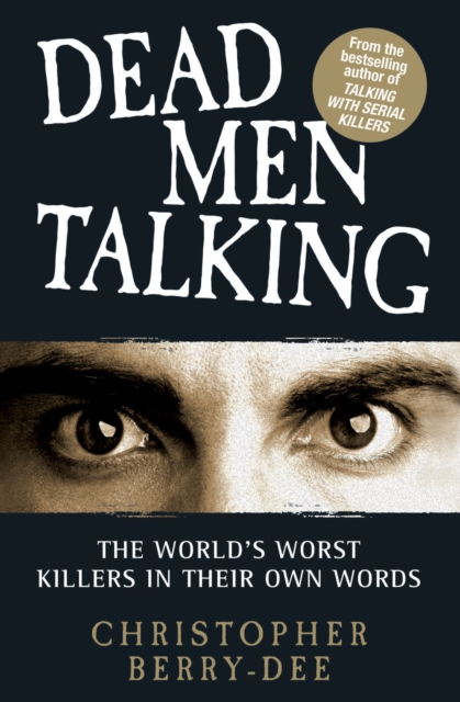 Talking with Serial Killers: Dead Men Talking : Death Row's worst killers - in their own words, EPUB eBook